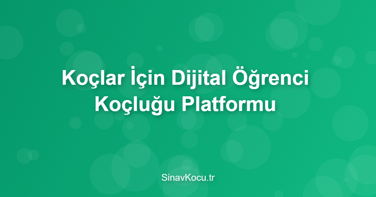 Koçlar İçin Dijital Öğrenci Koçluğu Platformu