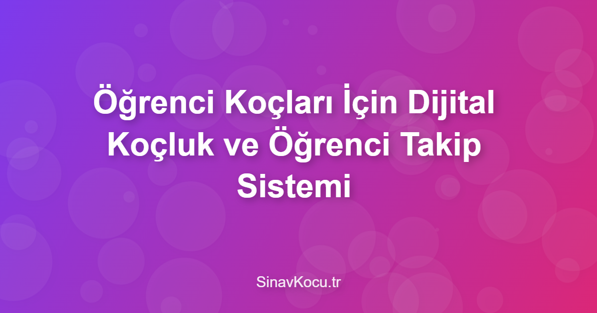Öğrenci Koçları İçin Dijital Koçluk ve Öğrenci Takip Sistemi